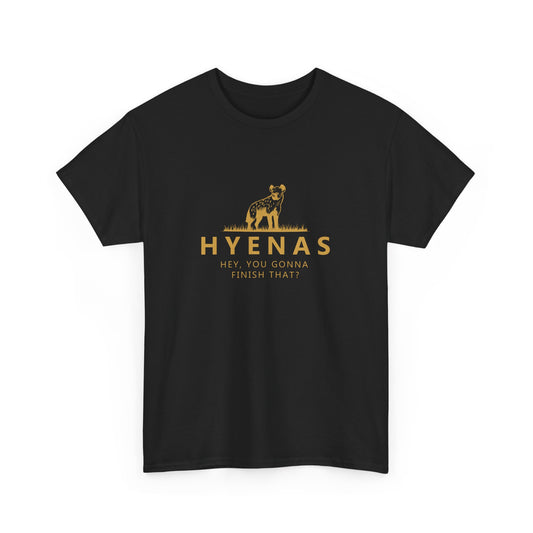 "Hey you gonna finish that?" hyena shirt