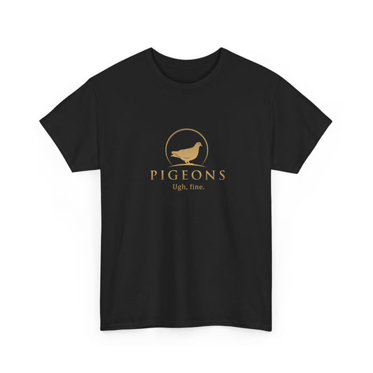 "Ugh, Fine" pigeon shirt