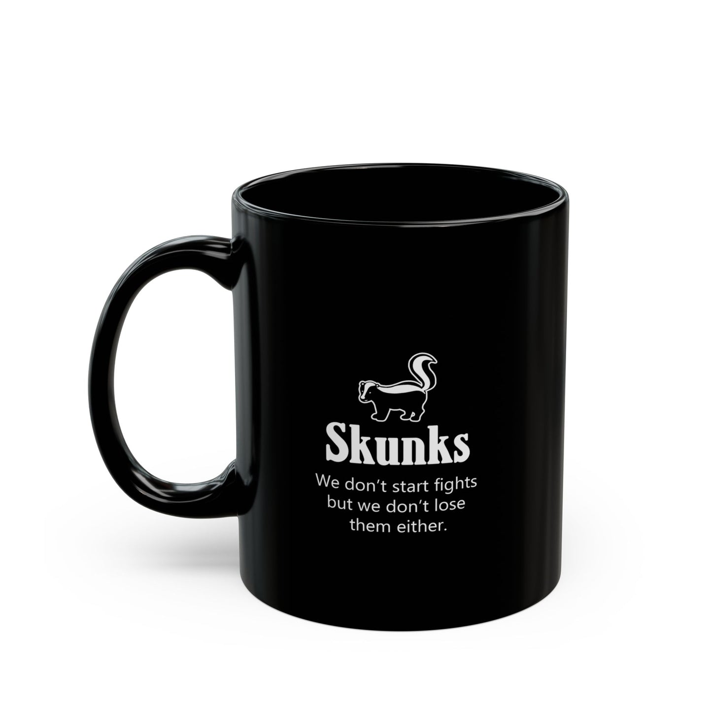 "We don't start fights..." skunk mug