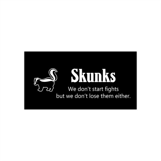 "We don't start fights..." skunk sticker