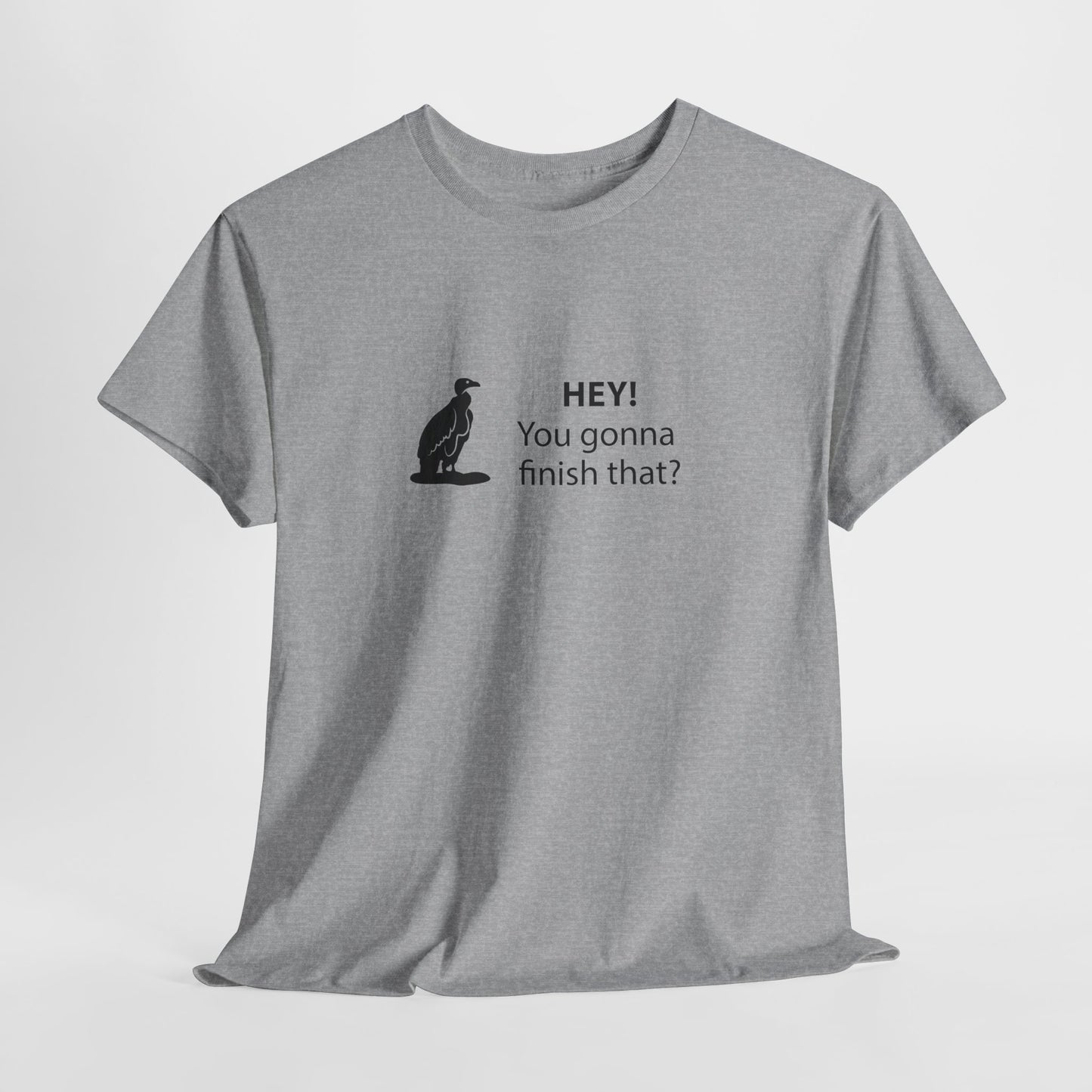 Vultures: "Hey, you gonna finish that?" shirt