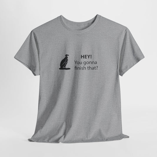 Vultures: "Hey, you gonna finish that?" shirt