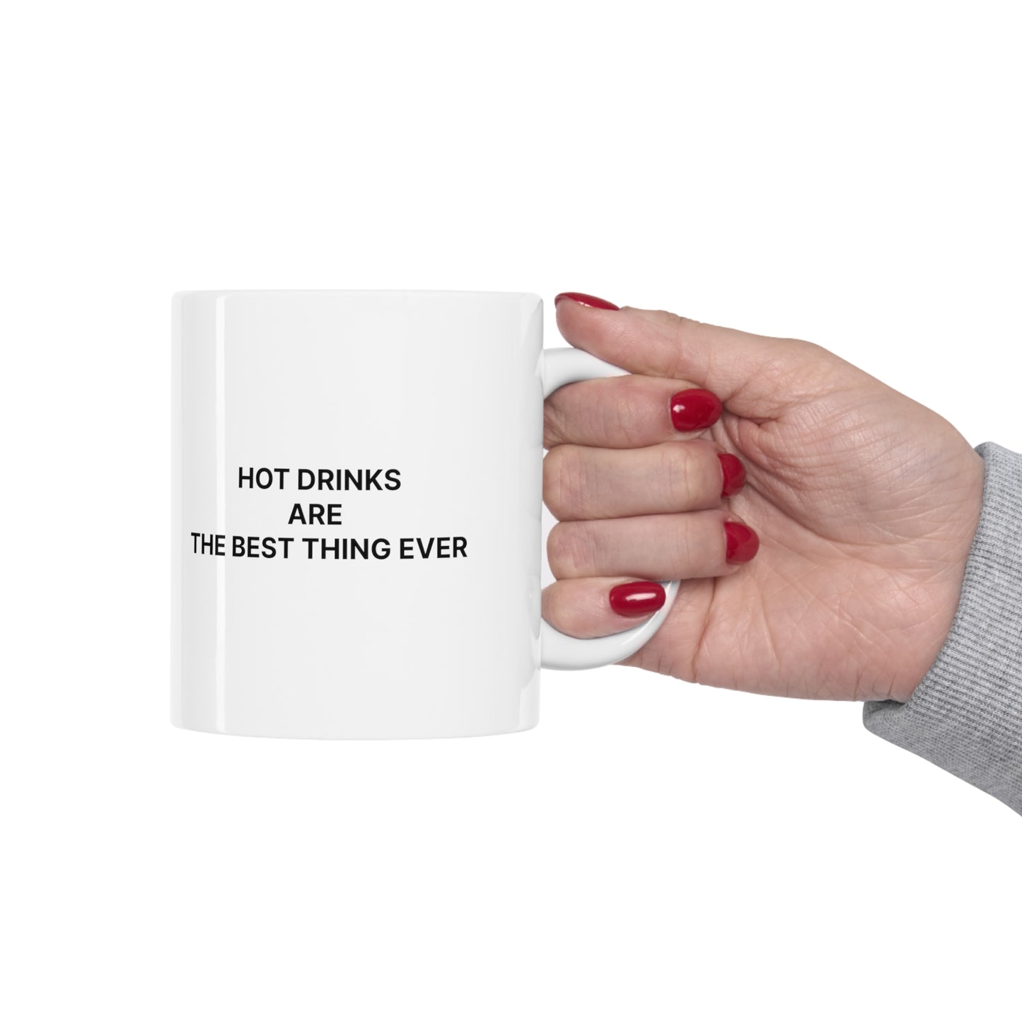 Hot Drinks Are the Best Thing Ever - White Mug